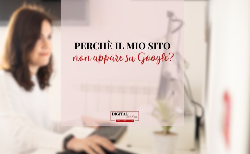 perchè il mio sito non compare su Google